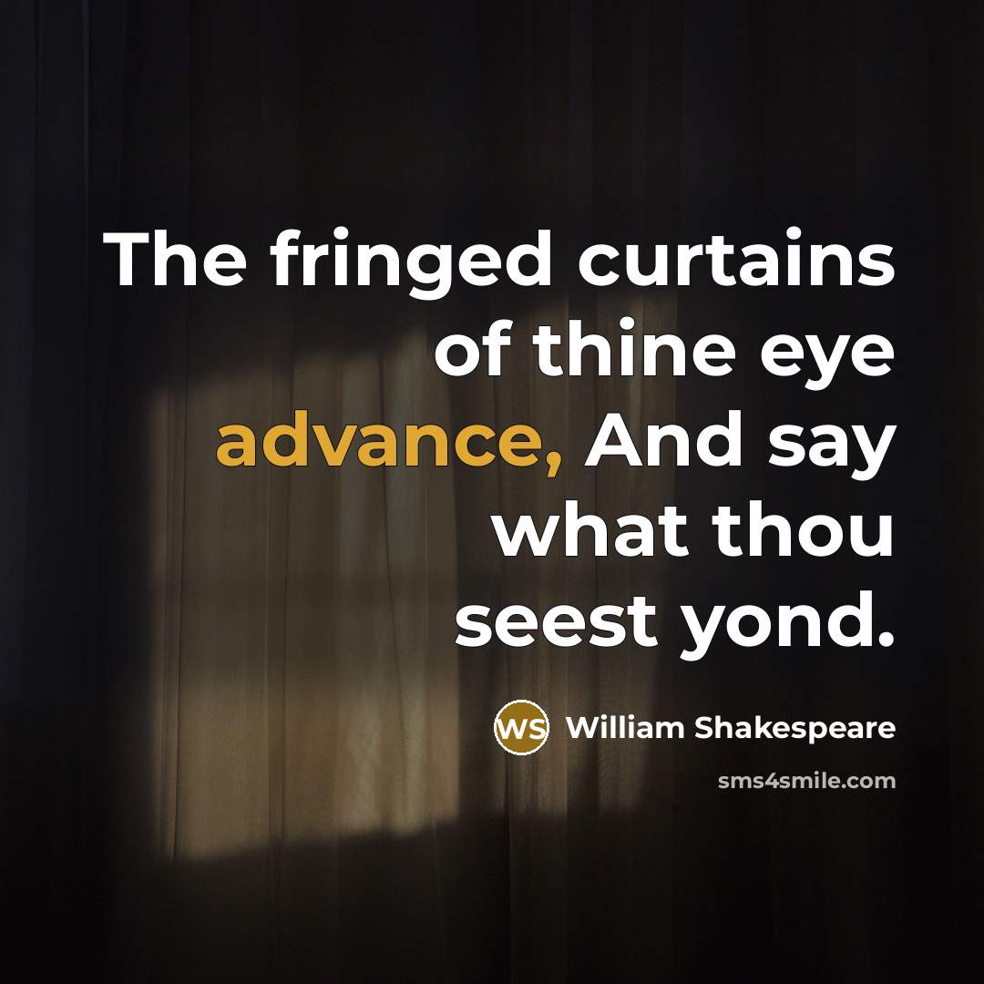 “The fringed curtains of thine eye advance, And say what…” quote by William Shakespeare