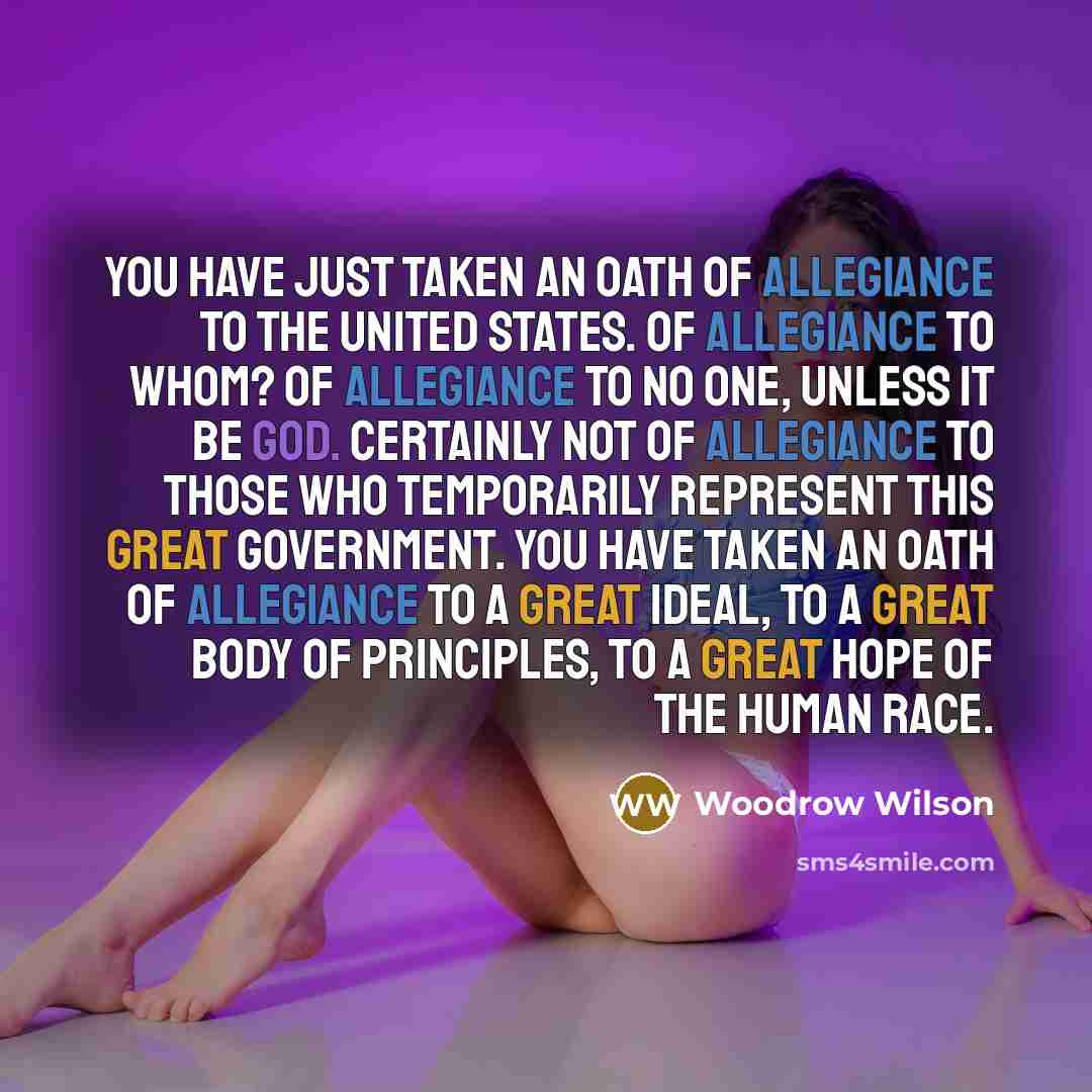 “You have just taken an oath of allegiance to the…” quote by Woodrow Wilson