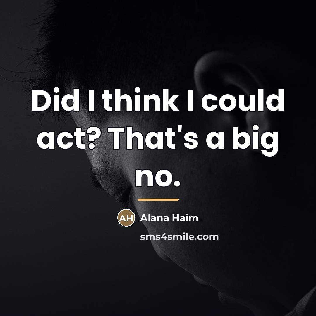 “Did I think I could act? That's a big no.…” quote by Alana Haim