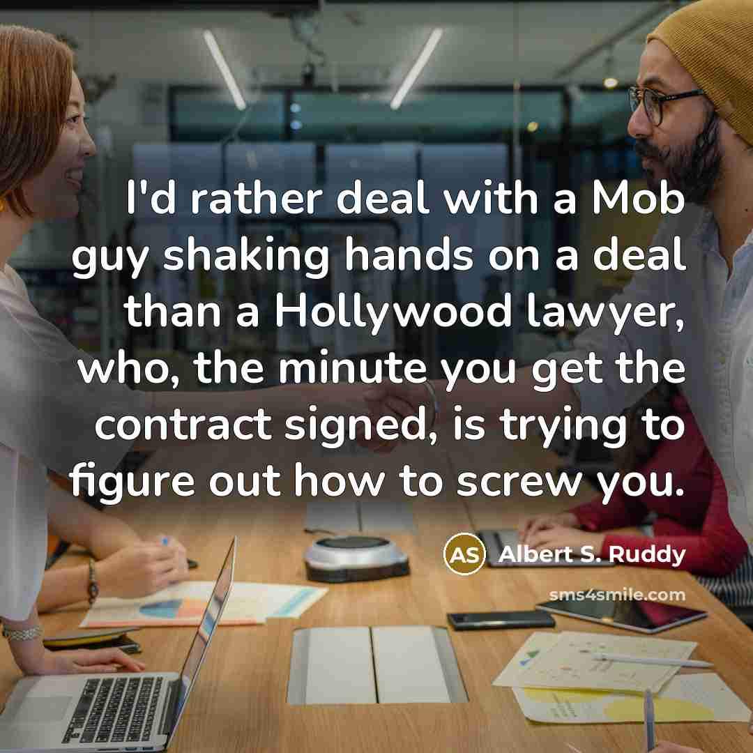 “I'd rather deal with a Mob guy shaking hands on…” quote by Albert S. Ruddy