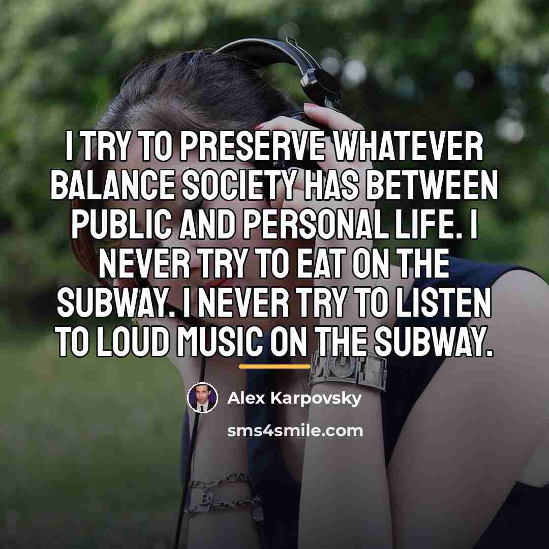 “I try to preserve whatever balance society has between public…” quote by Alex Karpovsky