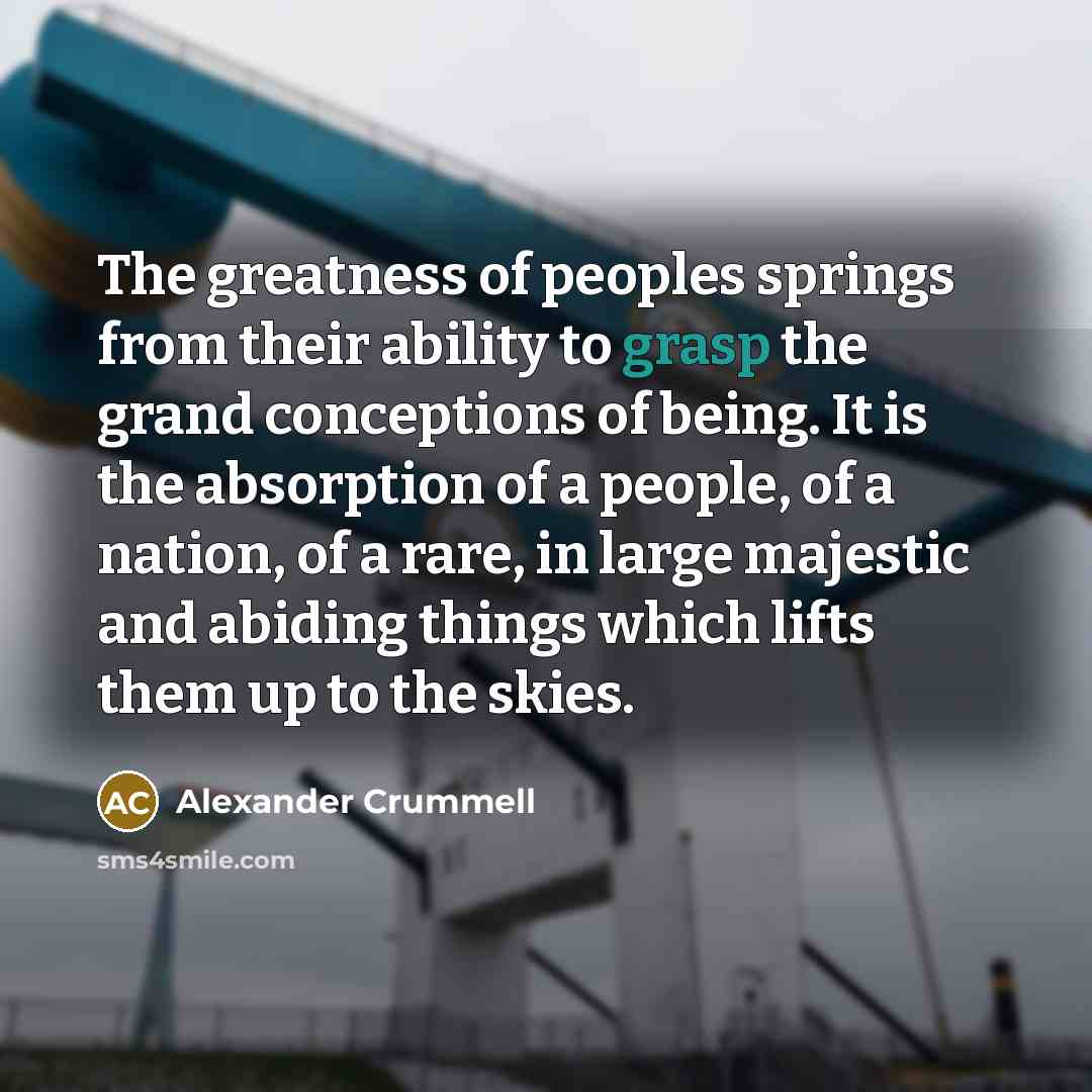 “The greatness of peoples springs from their ability to grasp…” quote by Alexander Crummell