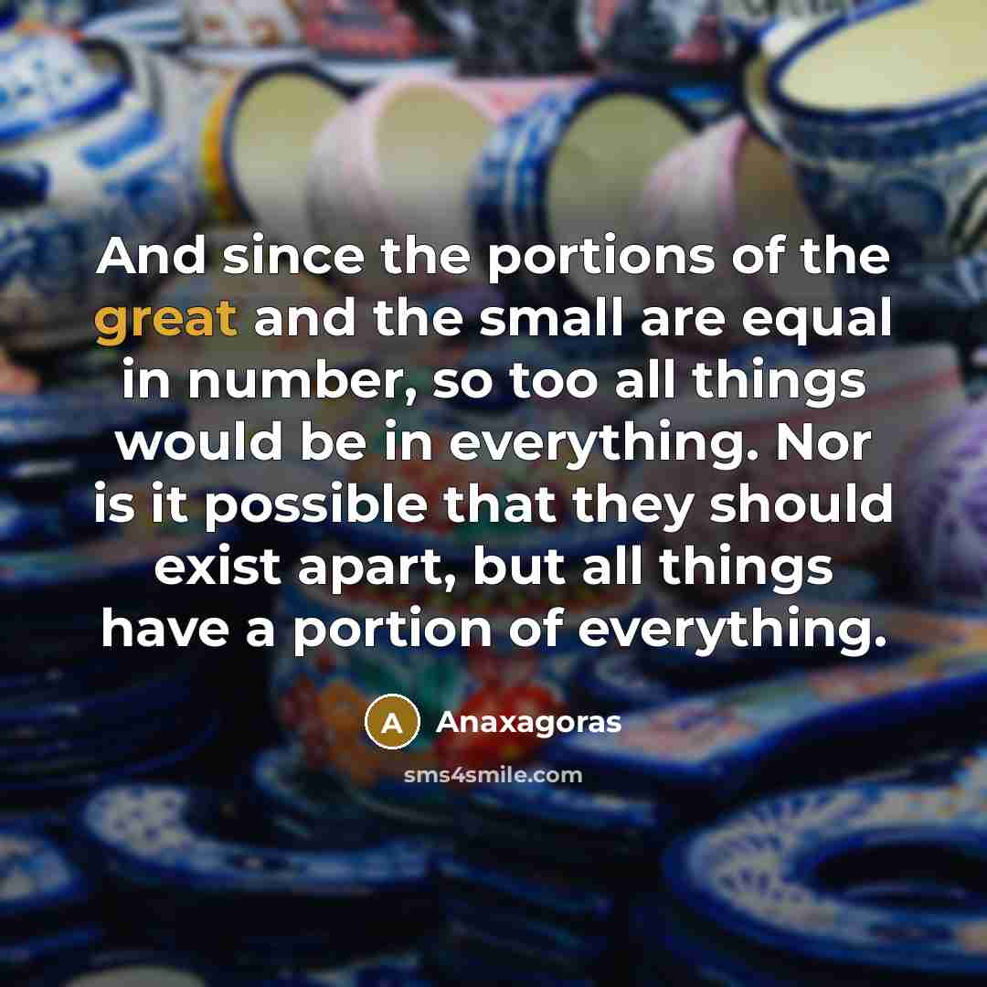 “And since the portions of the great and the small…” quote by Anaxagoras