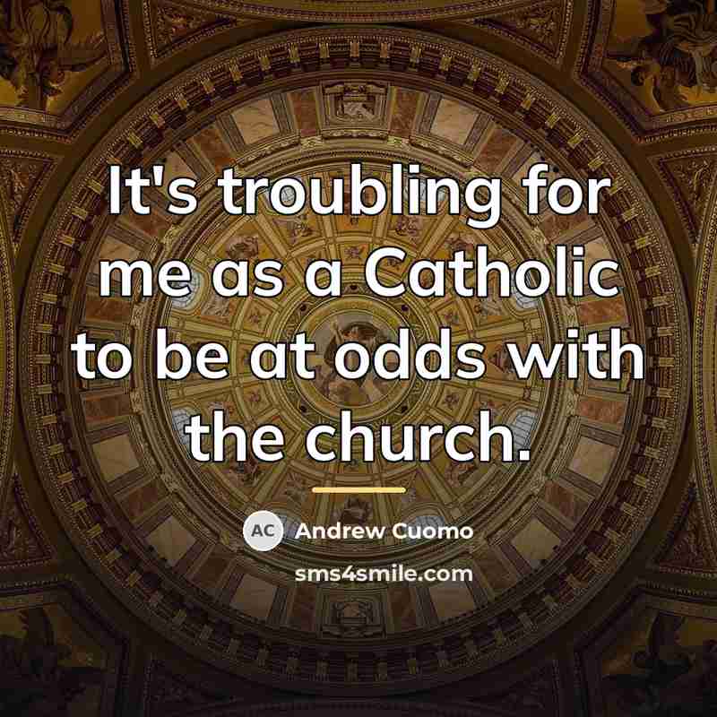 “It's troubling for me as a Catholic to be at…” quote by Andrew Cuomo