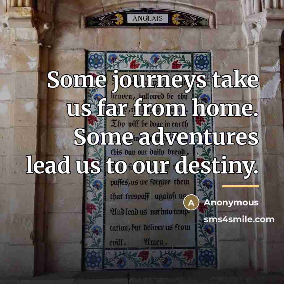 “Some journeys take us far from home. Some adventures lead…” quote by Anonymous
