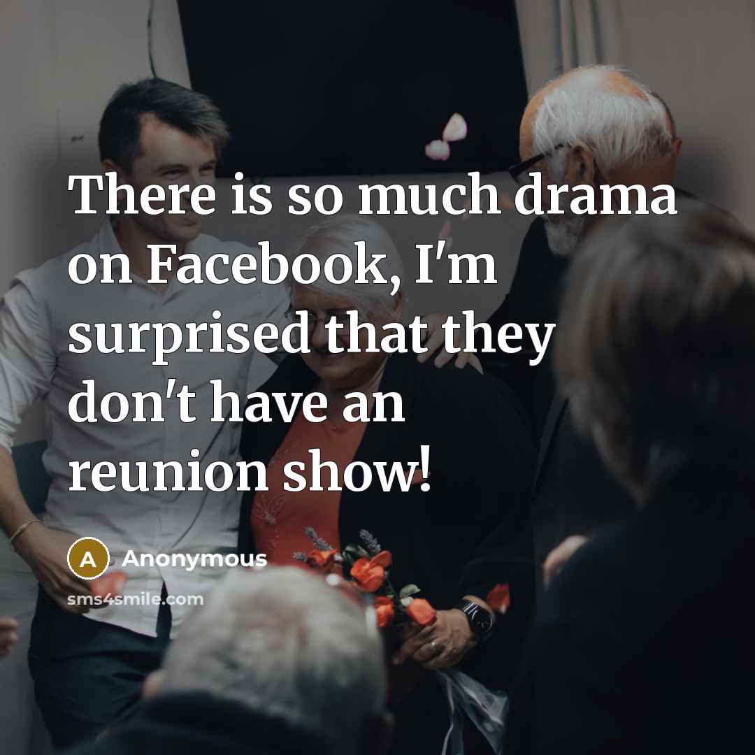“There is so much drama on Facebook, I'm surprised that…” quote by Anonymous