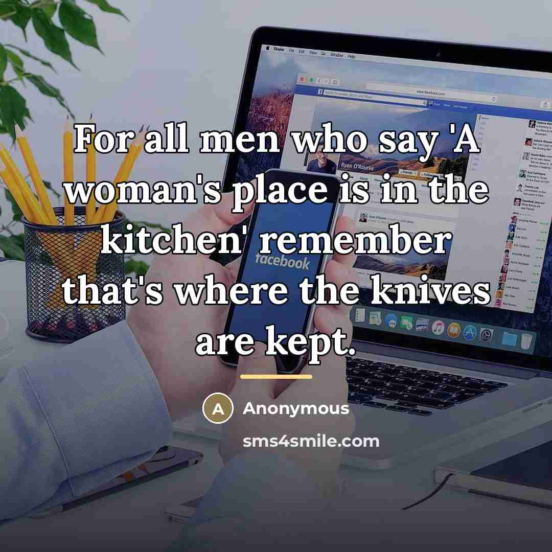 “For all men who say 'A woman's place is in…” quote by Anonymous