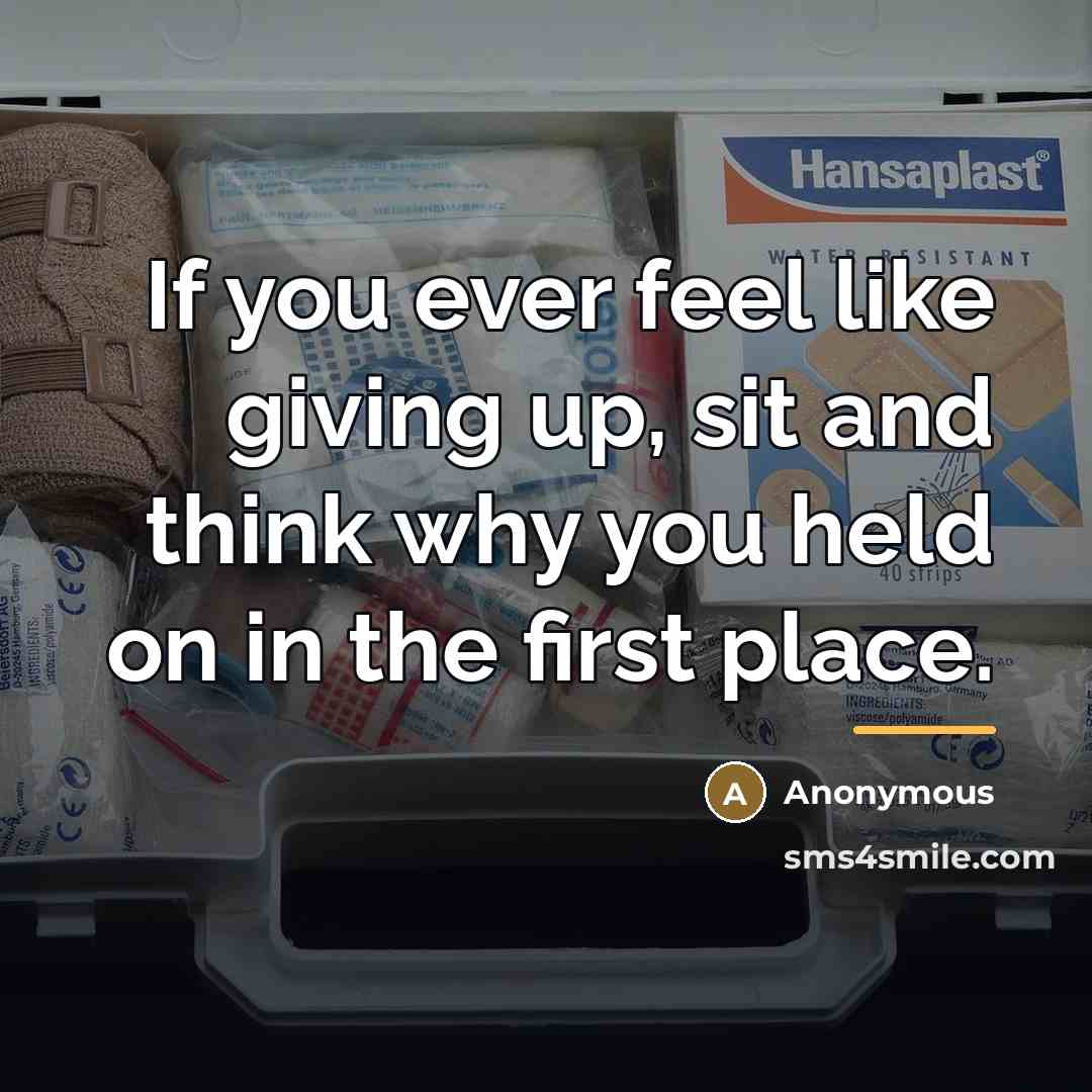 “If you ever feel like giving up, sit and think…” quote by Anonymous