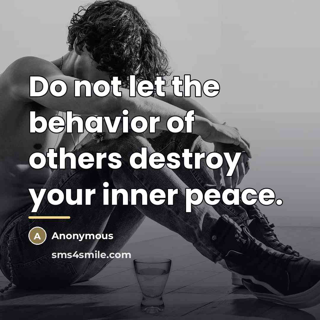 “Do not let the behavior of others destroy your inner…” quote by Anonymous
