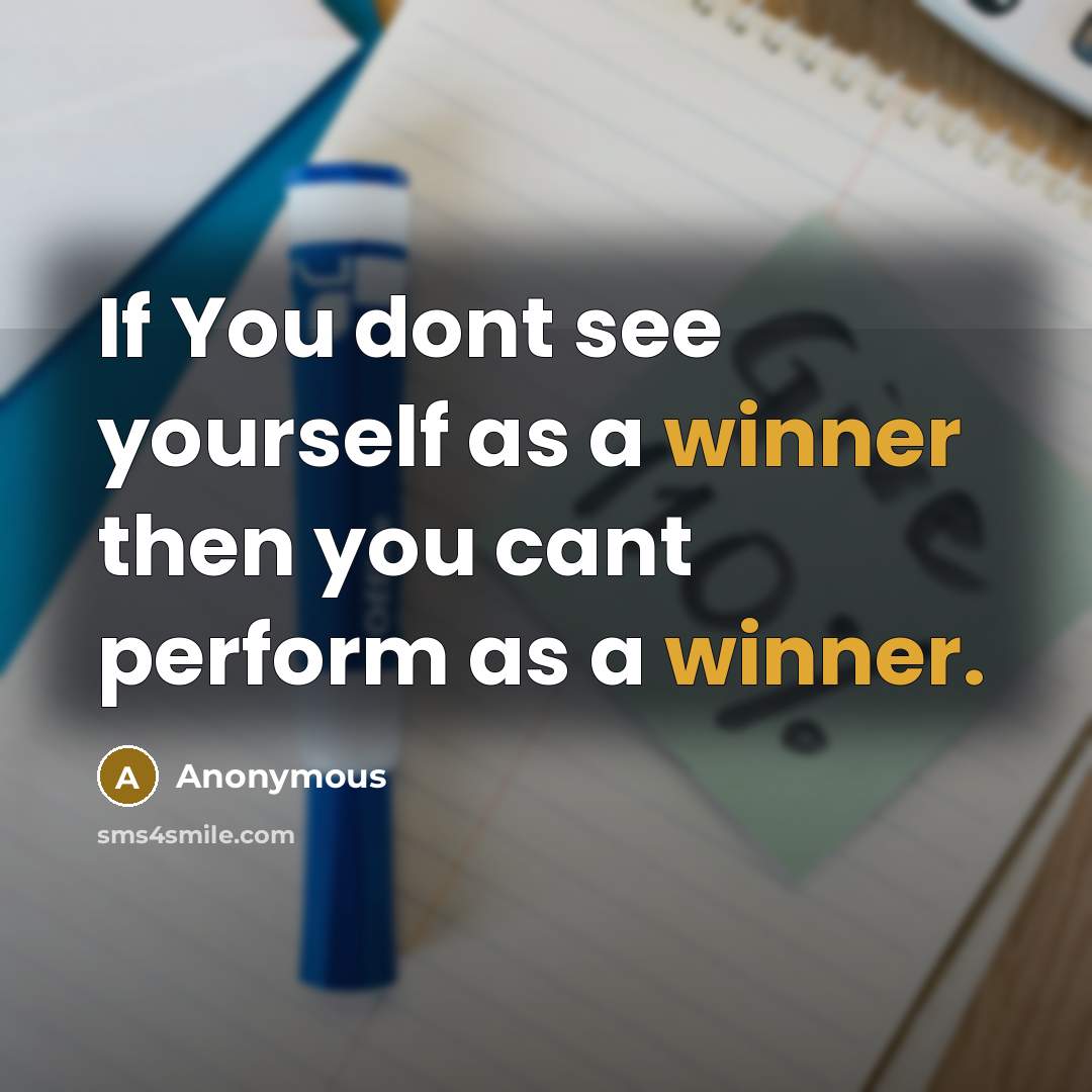 “If You dont see yourself as a winner then you…” quote by Anonymous