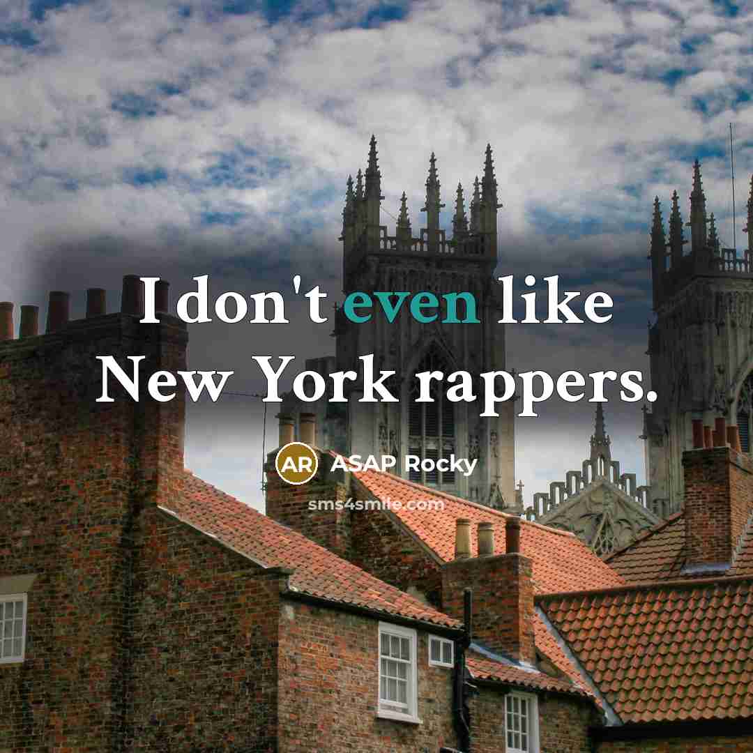 “I don't even like New York rappers.…” quote by ASAP Rocky