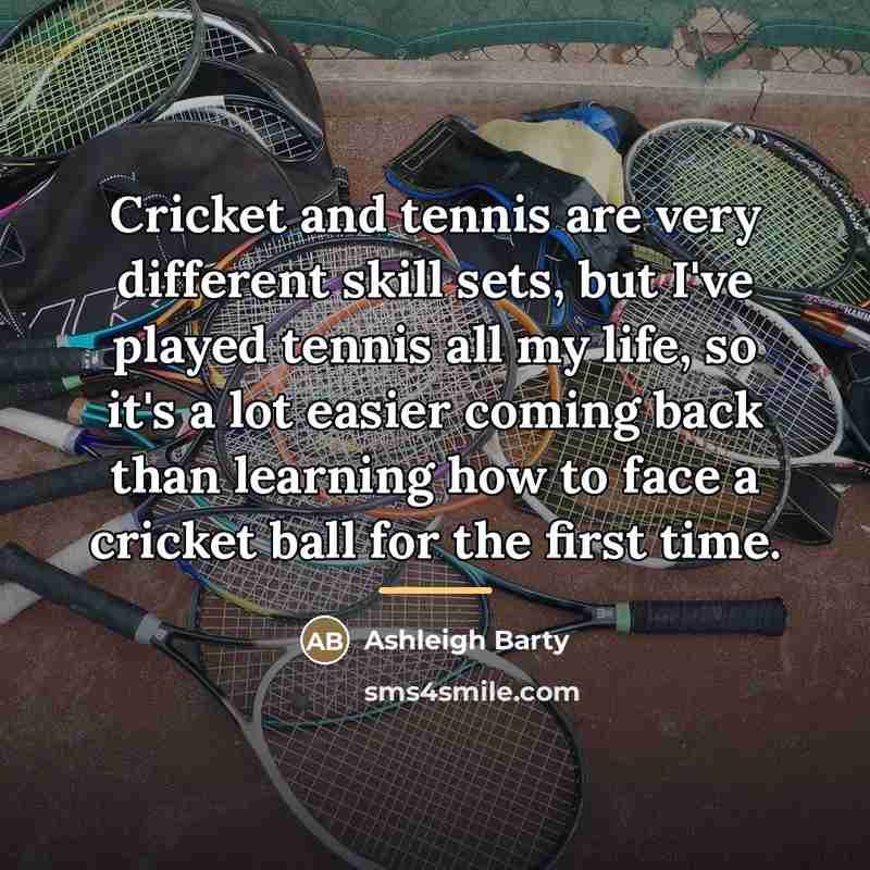 “Cricket and tennis are very different skill sets, but I've…” quote by Ashleigh Barty