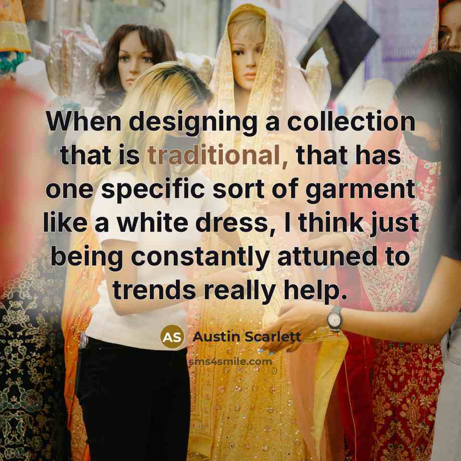 “When designing a collection that is traditional, that has one…” quote by Austin Scarlett