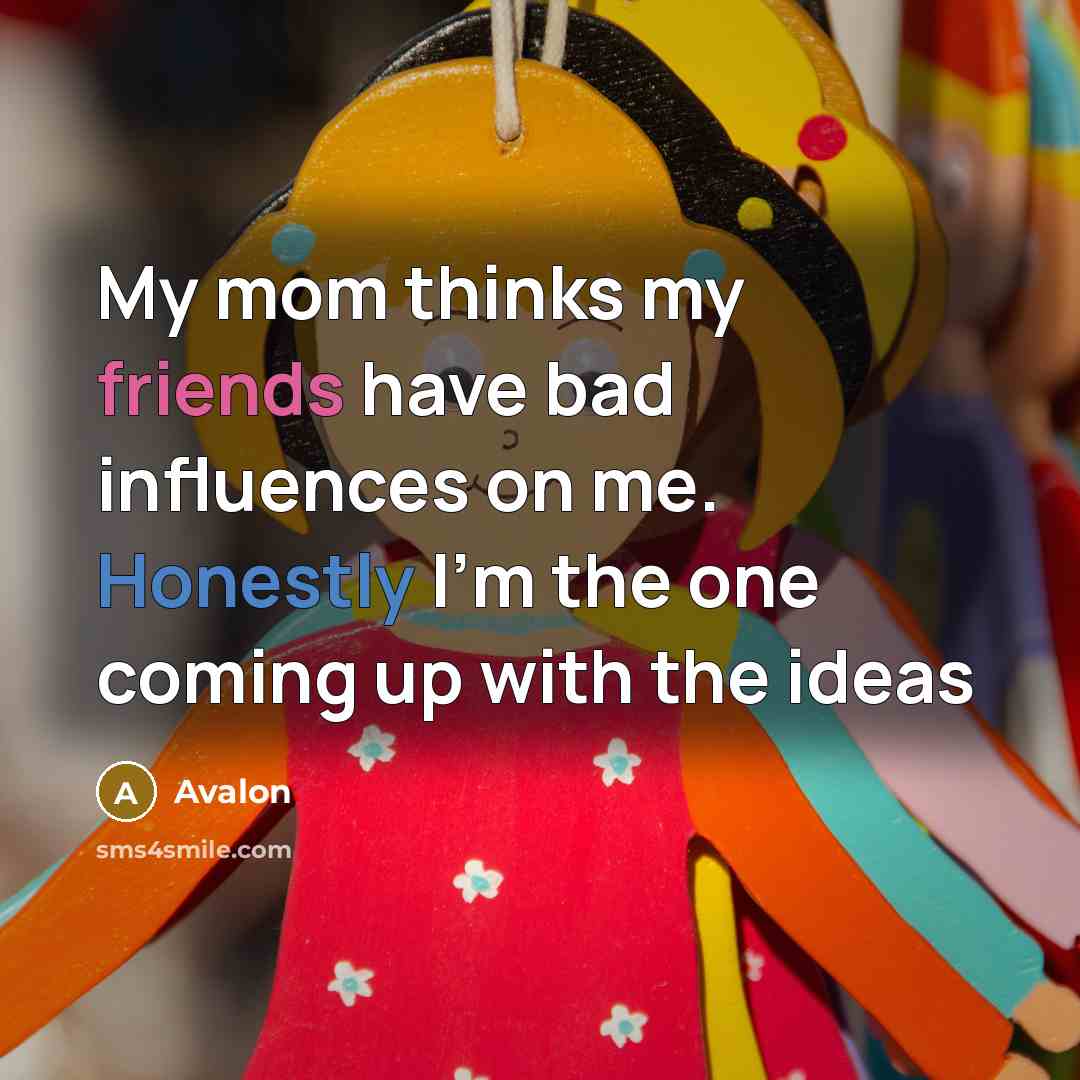 “My mom thinks my friends have bad influences on me.…” quote by Avalon
