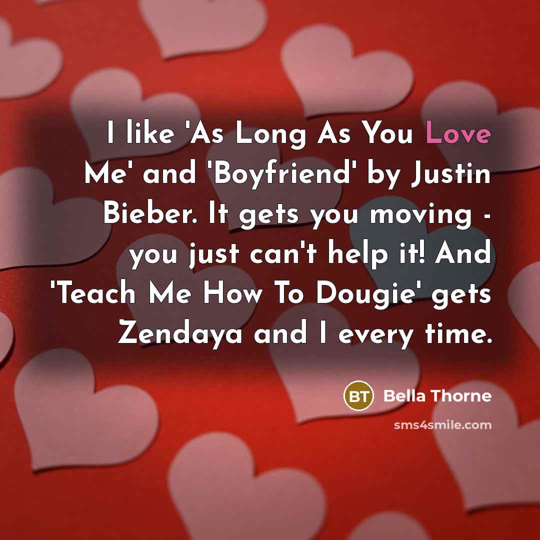 “I like 'As Long As You Love Me' and 'Boyfriend'…” quote by Bella Thorne
