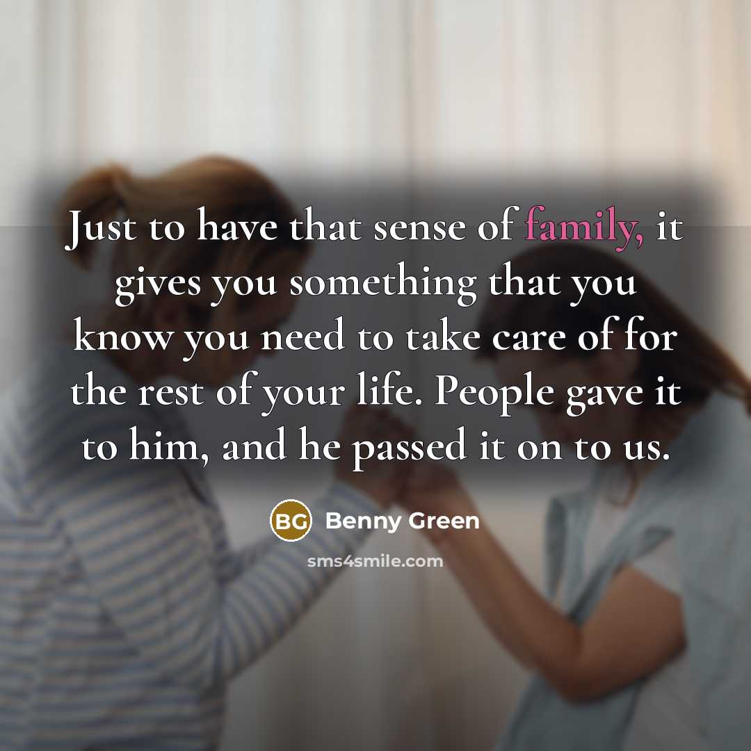 “Just to have that sense of family, it gives you…” quote by Benny Green