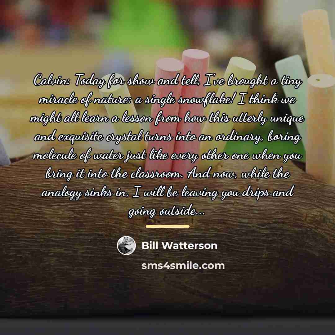 “Calvin: Today for show and tell, I've brought a tiny…” quote by Bill Watterson