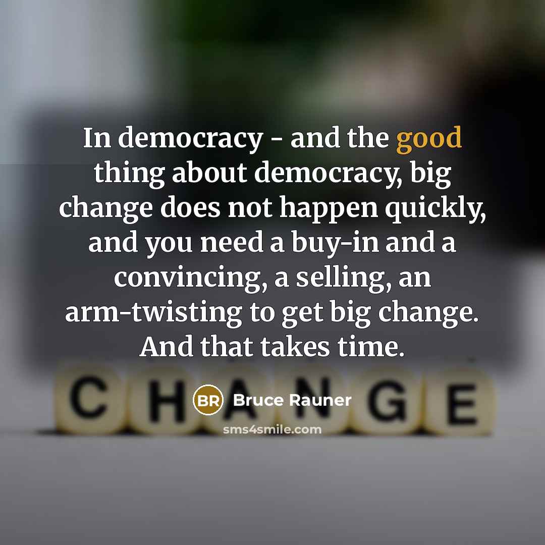 “In democracy - and the good thing about democracy, big…” quote by Bruce Rauner