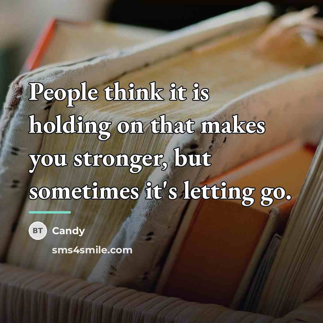 “People think it is holding on that makes you stronger,…” quote by CANDY