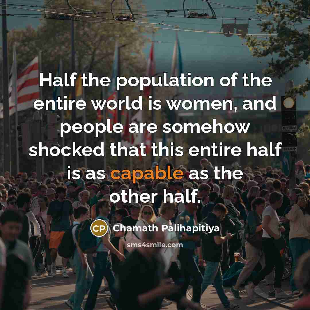 “Half the population of the entire world is women, and…” quote by Chamath Palihapitiya