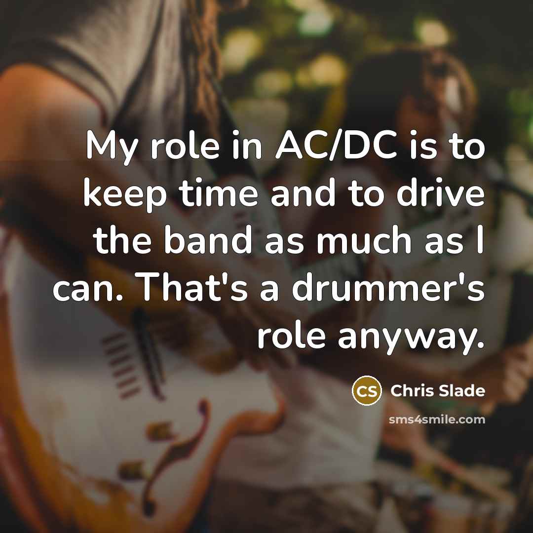 “My role in AC/DC is to keep time and to…” quote by Chris Slade