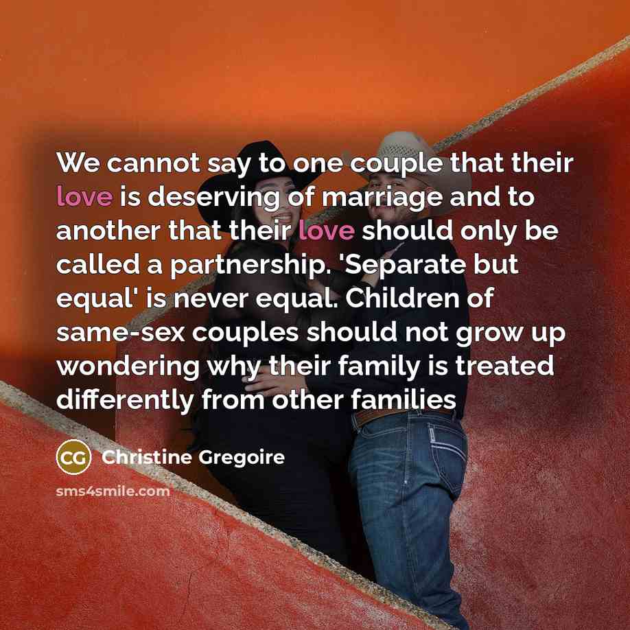 “We cannot say to one couple that their love is…” quote by Christine Gregoire