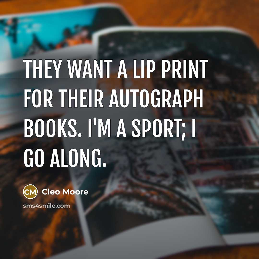 “They want a lip print for their autograph books. I'm…” quote by Cleo Moore