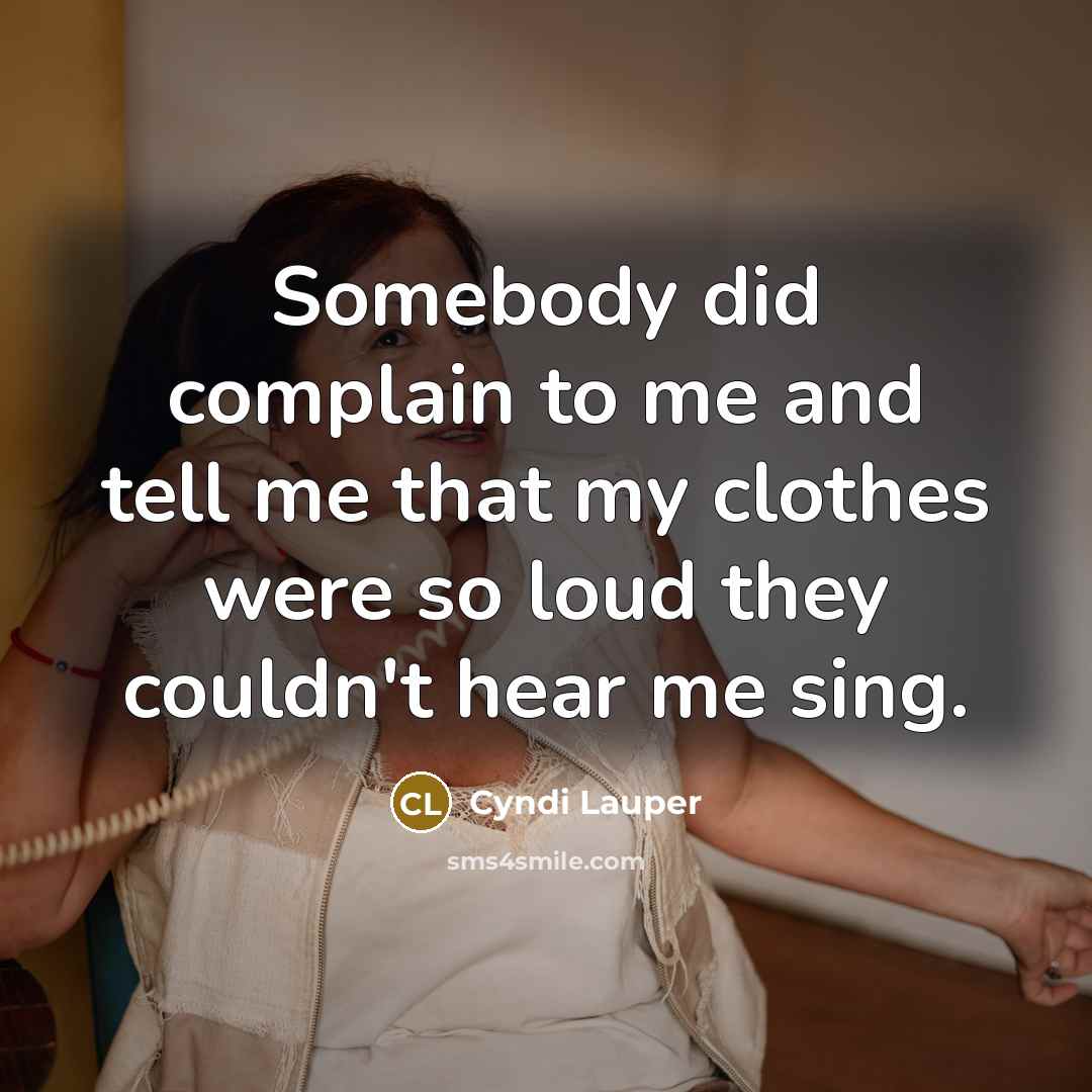 “Somebody did complain to me and tell me that my…” quote by Cyndi Lauper