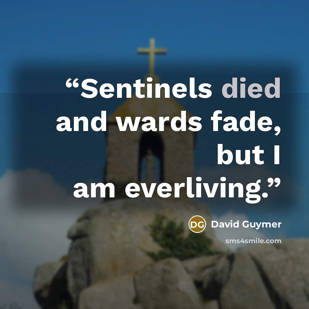 “Sentinels died and wards fade, but I am everliving.” quote by David Guymer