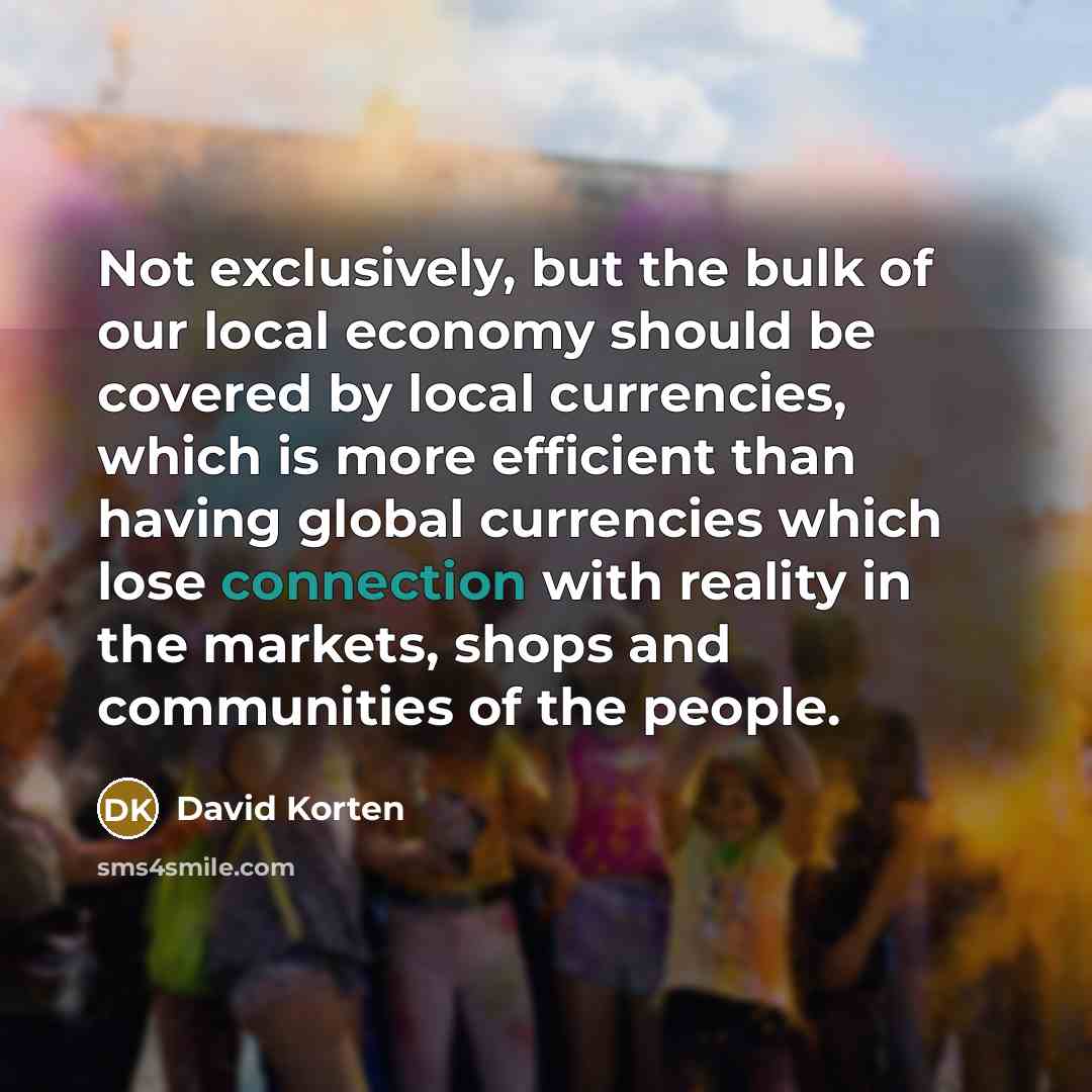 “Not exclusively, but the bulk of our local economy should…” quote by David Korten