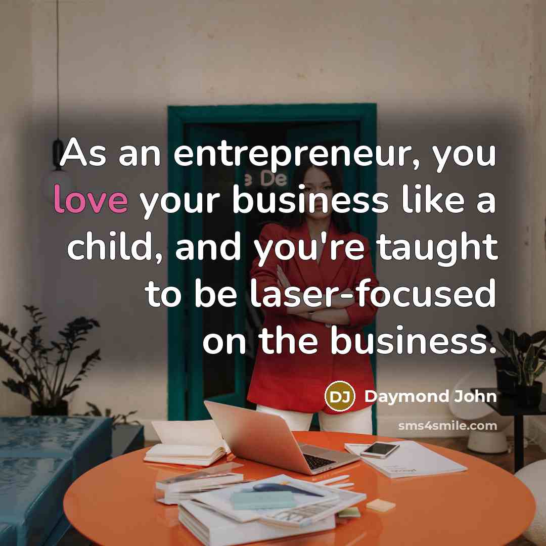 “As an entrepreneur, you love your business like a child,…” quote by Daymond John