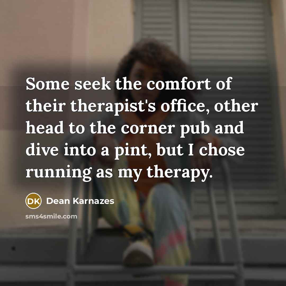 “Some seek the comfort of their therapist's office, other head…” quote by Dean Karnazes