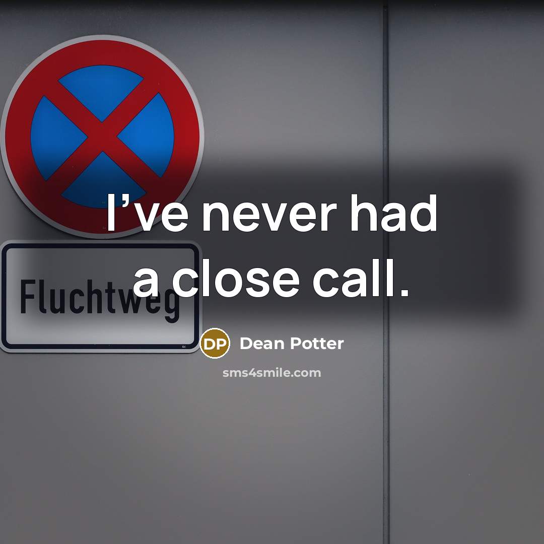 “I've never had a close call.…” quote by Dean Potter