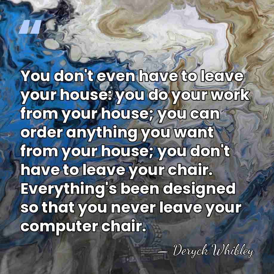 You don't even have to leave your house: you do your work&hellip; - Deryck Whibley