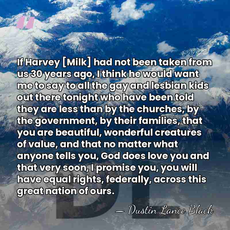 If Harvey [Milk] had not been taken from us 30 years ago,&hellip; - Dustin Lance Black