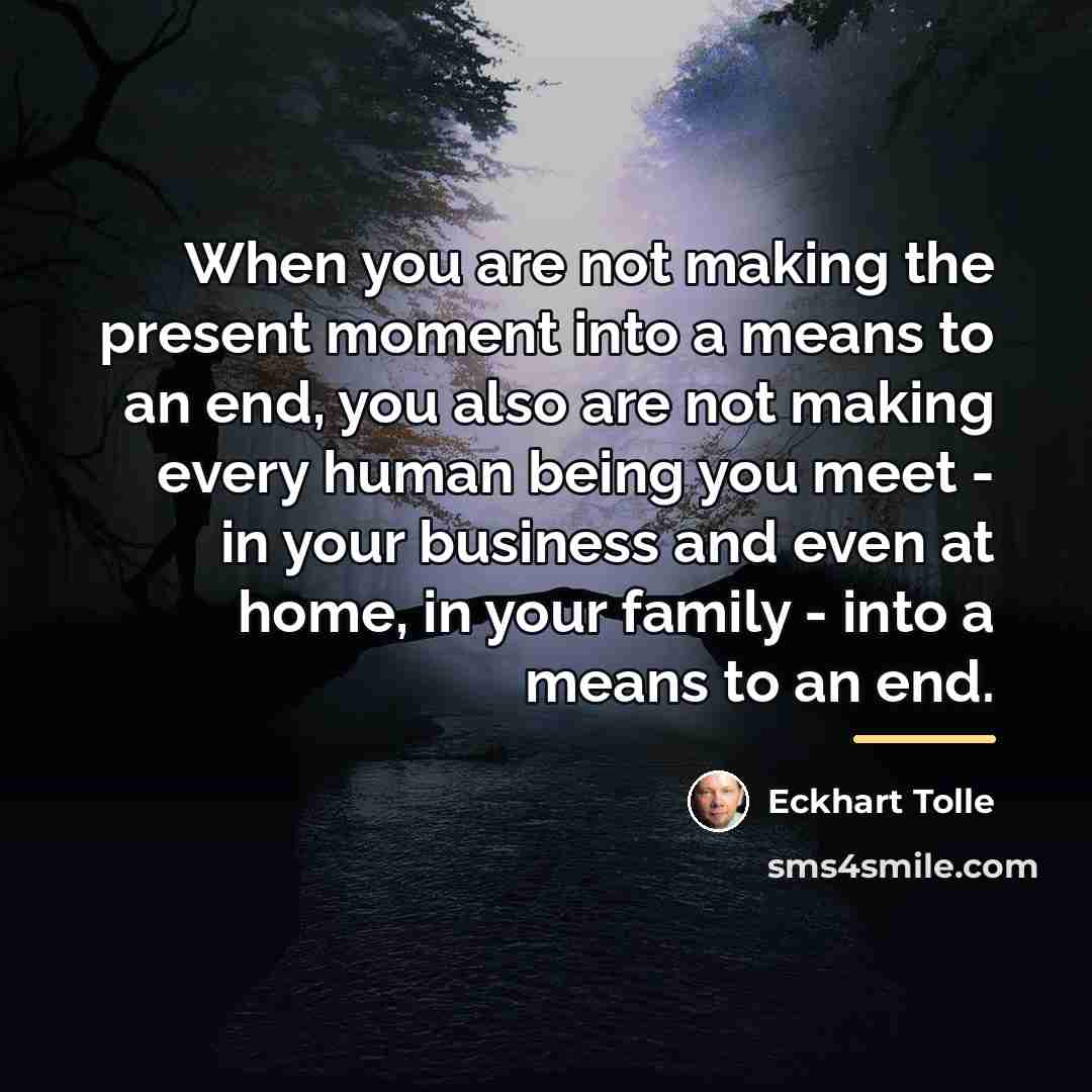 “When you are not making the present moment into a…” quote by Eckhart Tolle