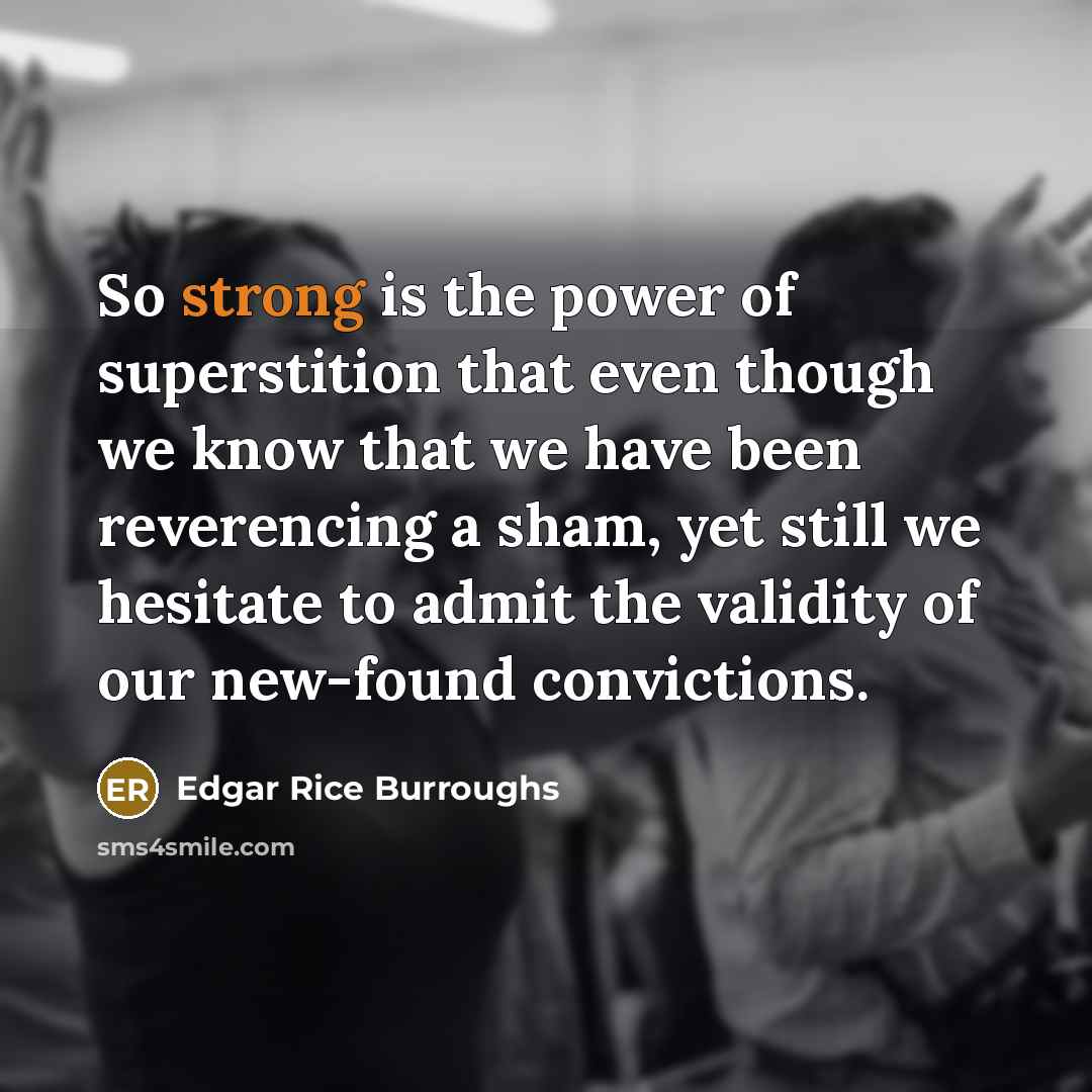 “So strong is the power of superstition that even though…” quote by Edgar Rice Burroughs