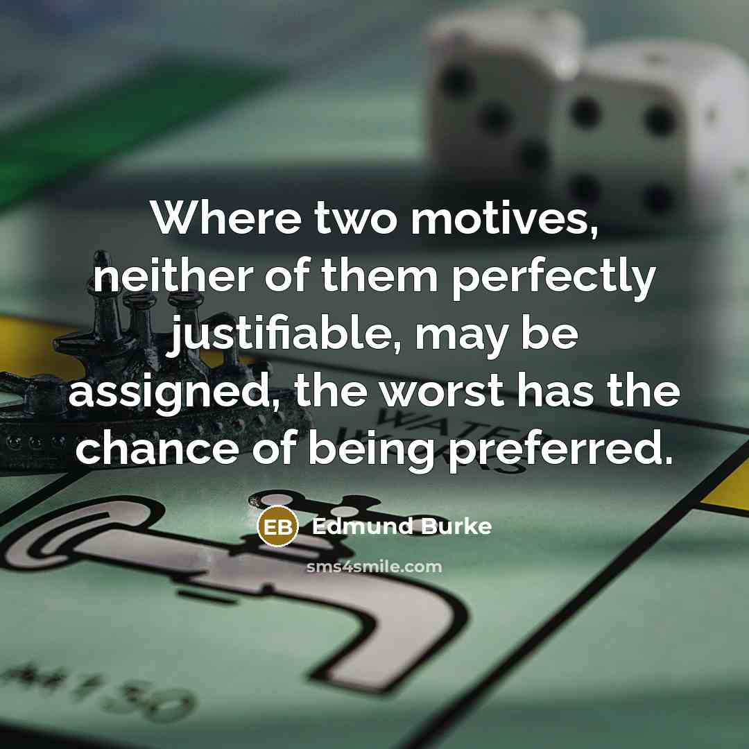 “Where two motives, neither of them perfectly justifiable, may be…” quote by Edmund Burke