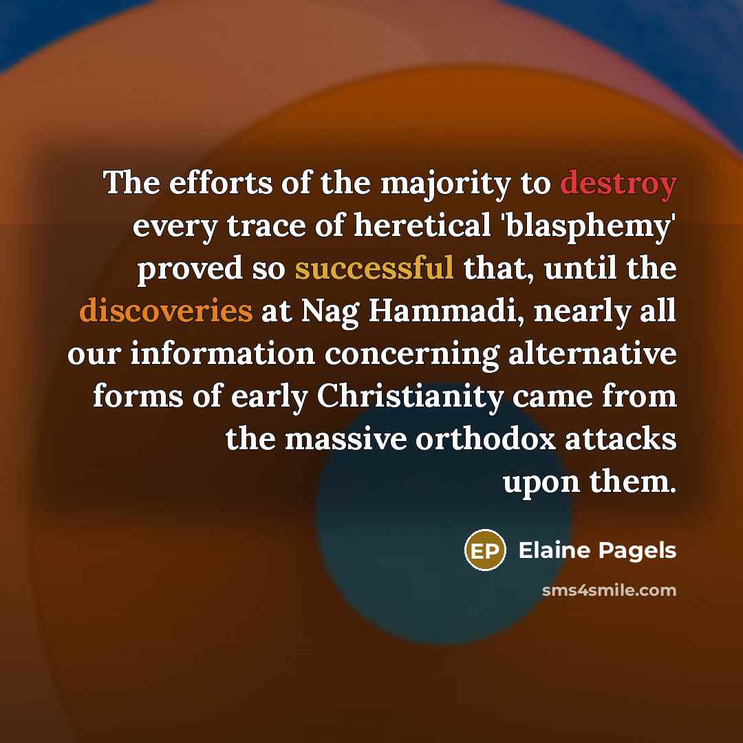 “The efforts of the majority to destroy every trace of…” quote by Elaine Pagels
