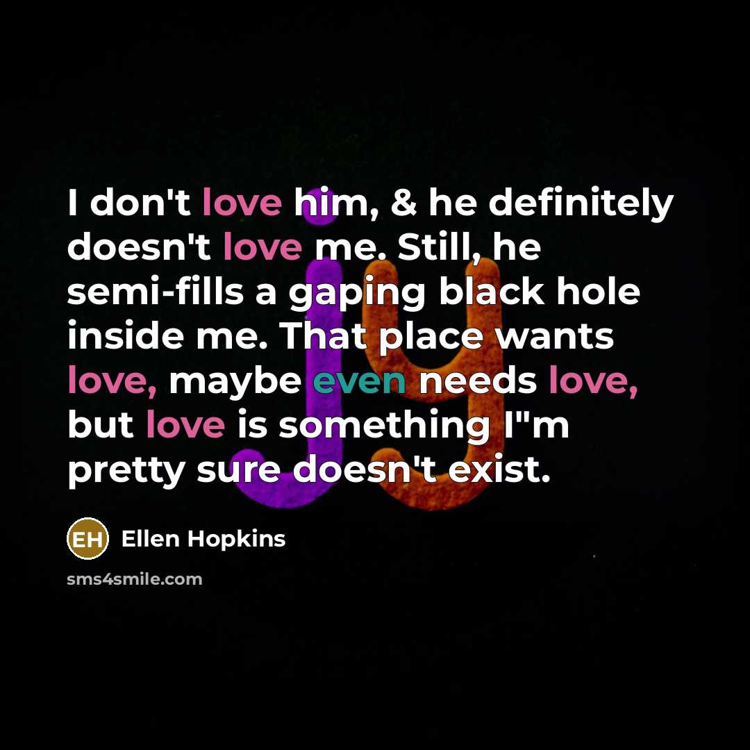 “I don't love him, & he definitely doesn't love me.…” quote by Ellen Hopkins