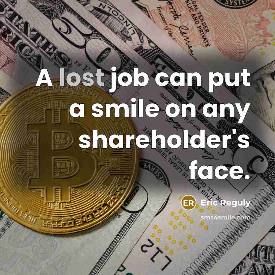 “A lost job can put a smile on any shareholder's…” quote by Eric Reguly