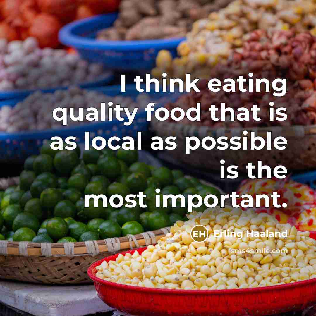 “I think eating quality food that is as local as…” quote by Erling Haaland