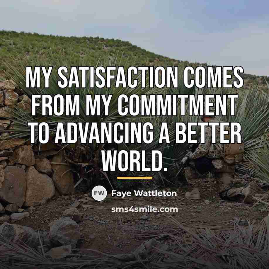 “My satisfaction comes from my commitment to advancing a better…” quote by Faye Wattleton