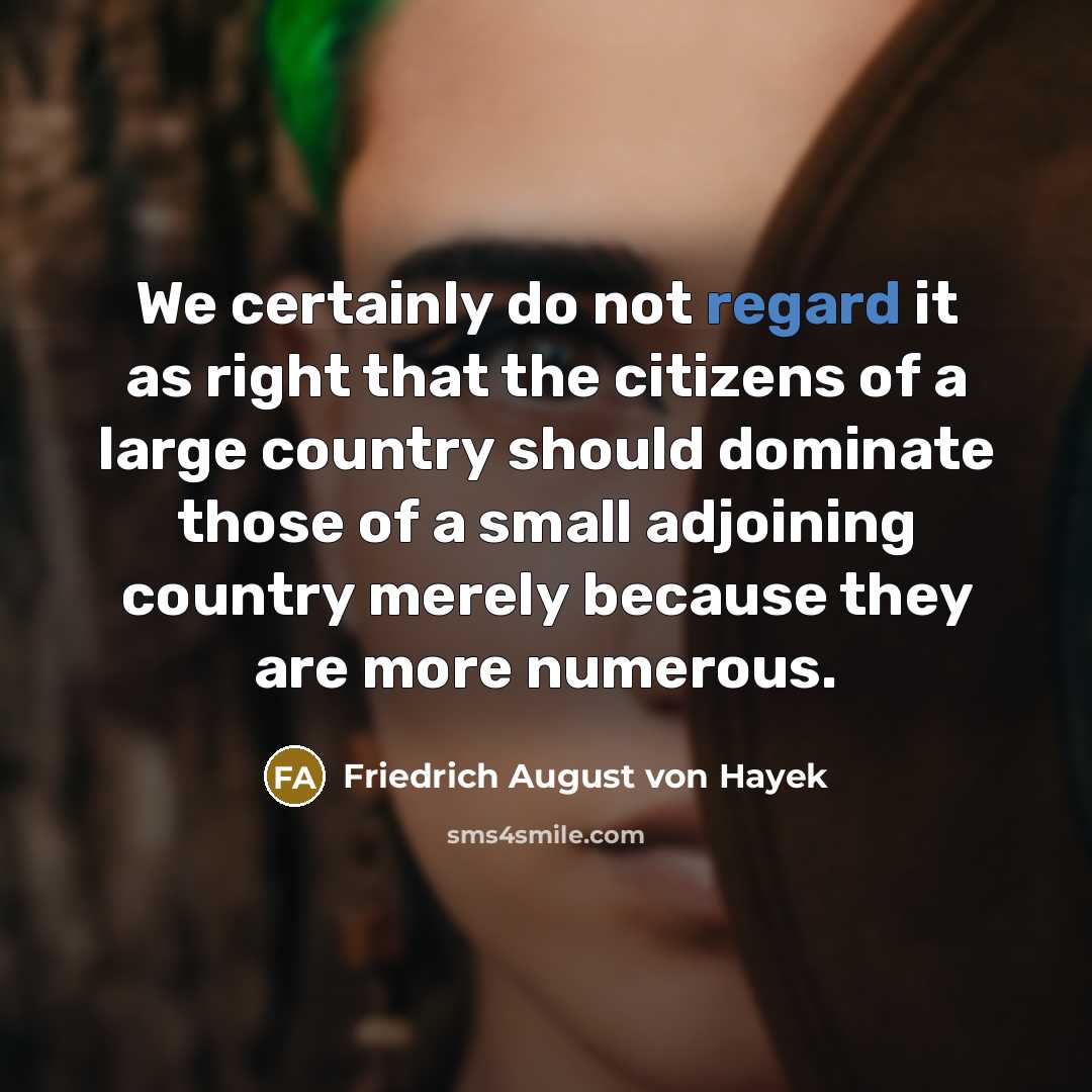 “We certainly do not regard it as right that the…” quote by Friedrich August von Hayek