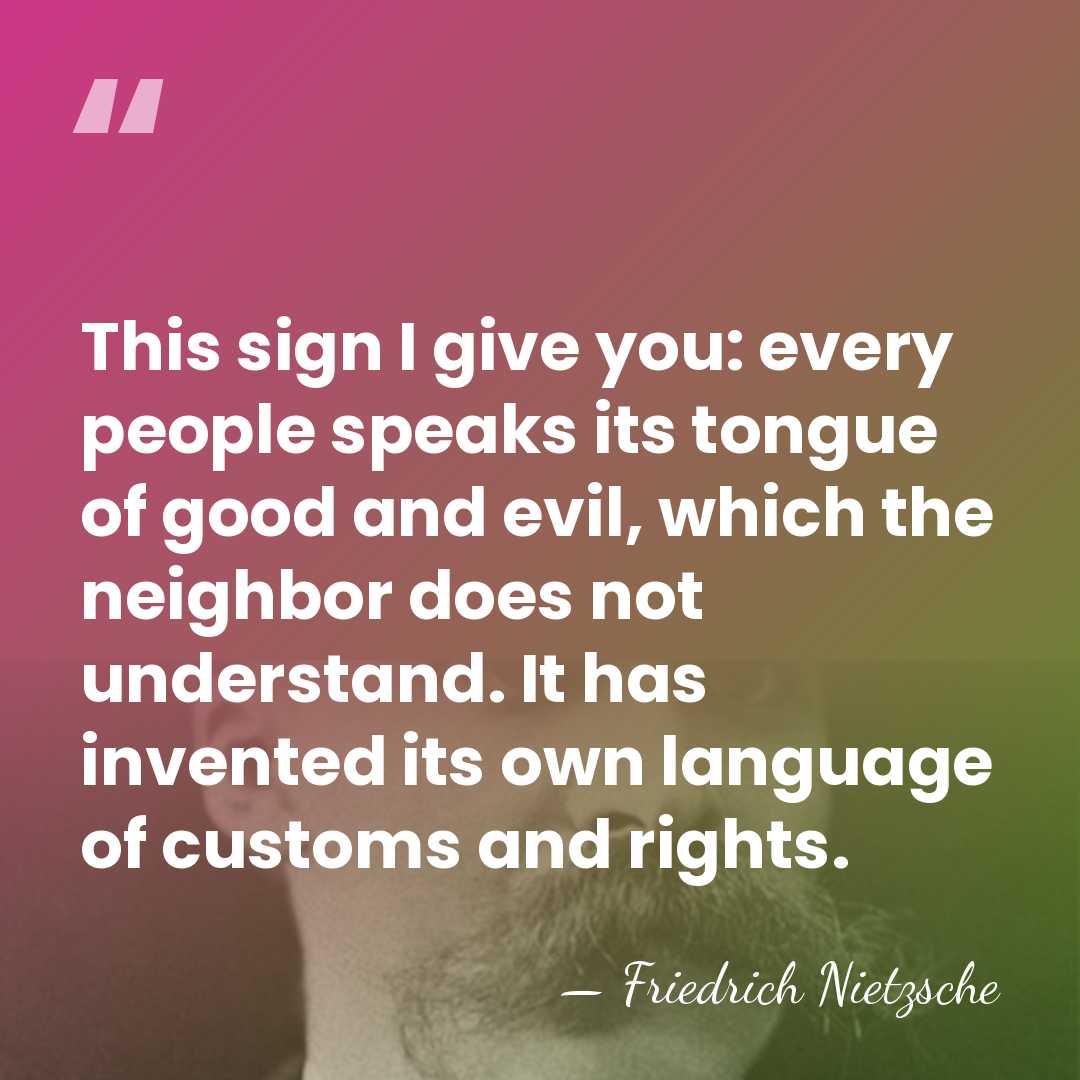This sign I give you: every people speaks its tongue of good&hellip; - Friedrich Nietzsche