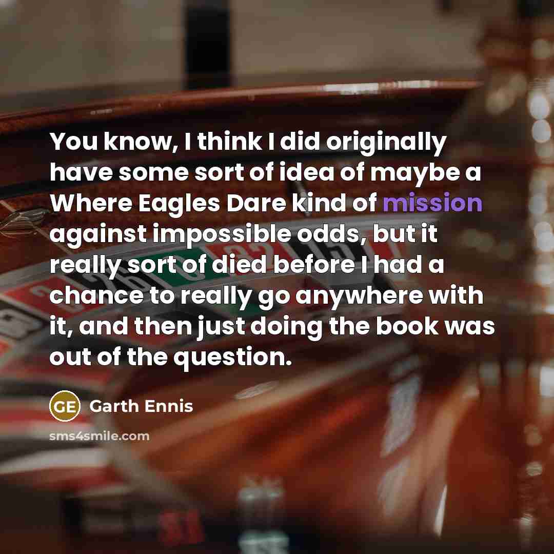 “You know, I think I did originally have some sort…” quote by Garth Ennis