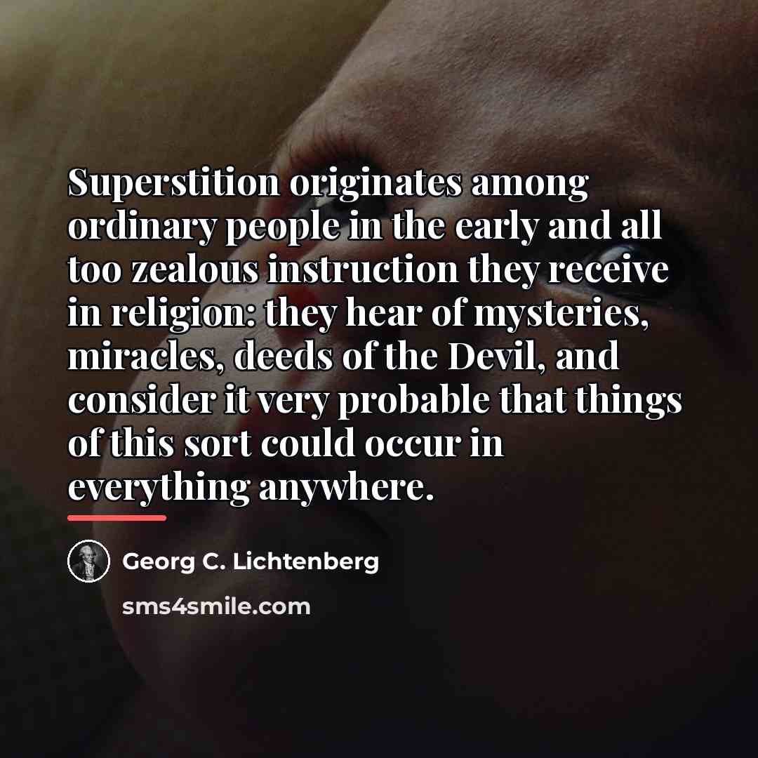 “Superstition originates among ordinary people in the early and all…” quote by Georg C. Lichtenberg