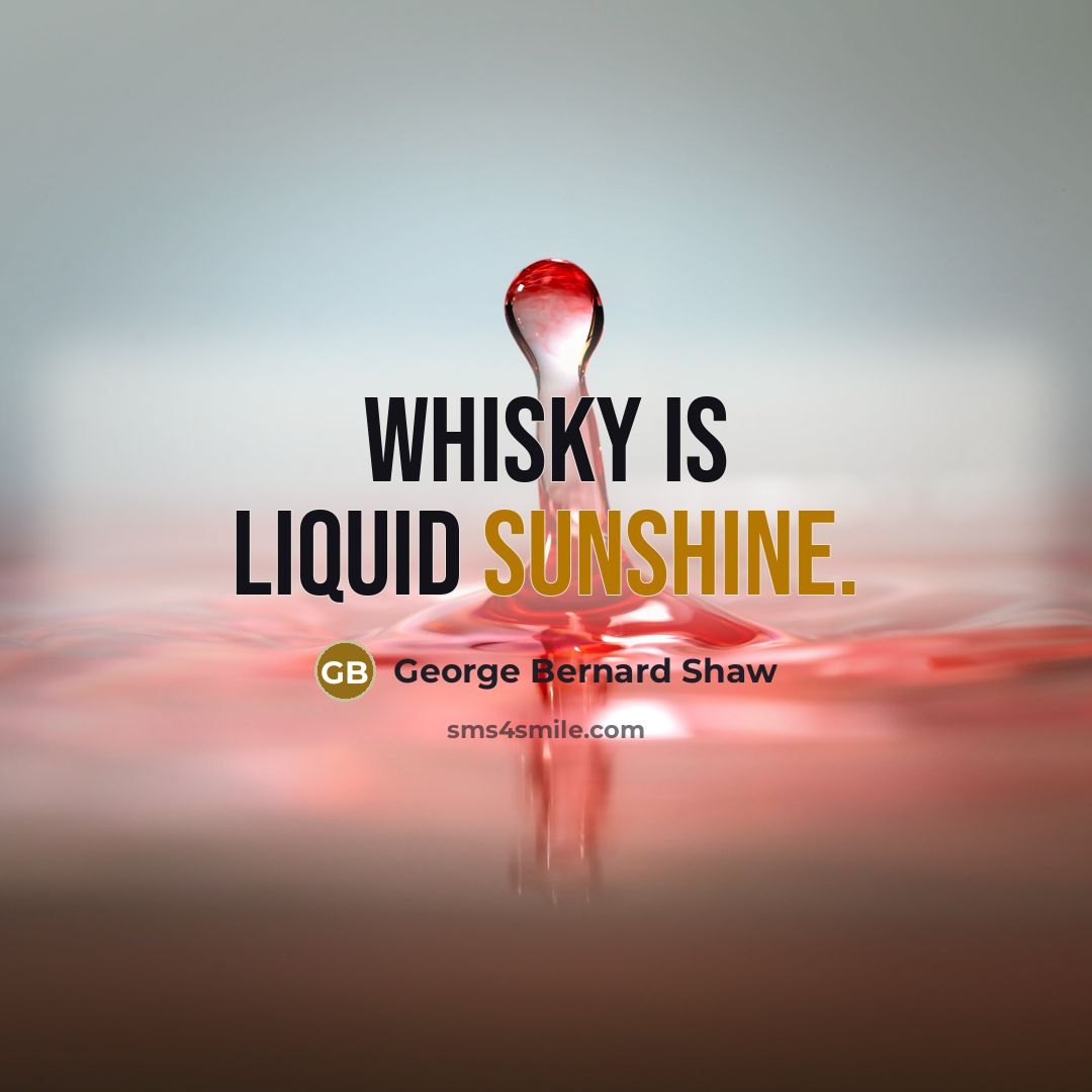 “Whisky is liquid sunshine.…” quote by George Bernard Shaw