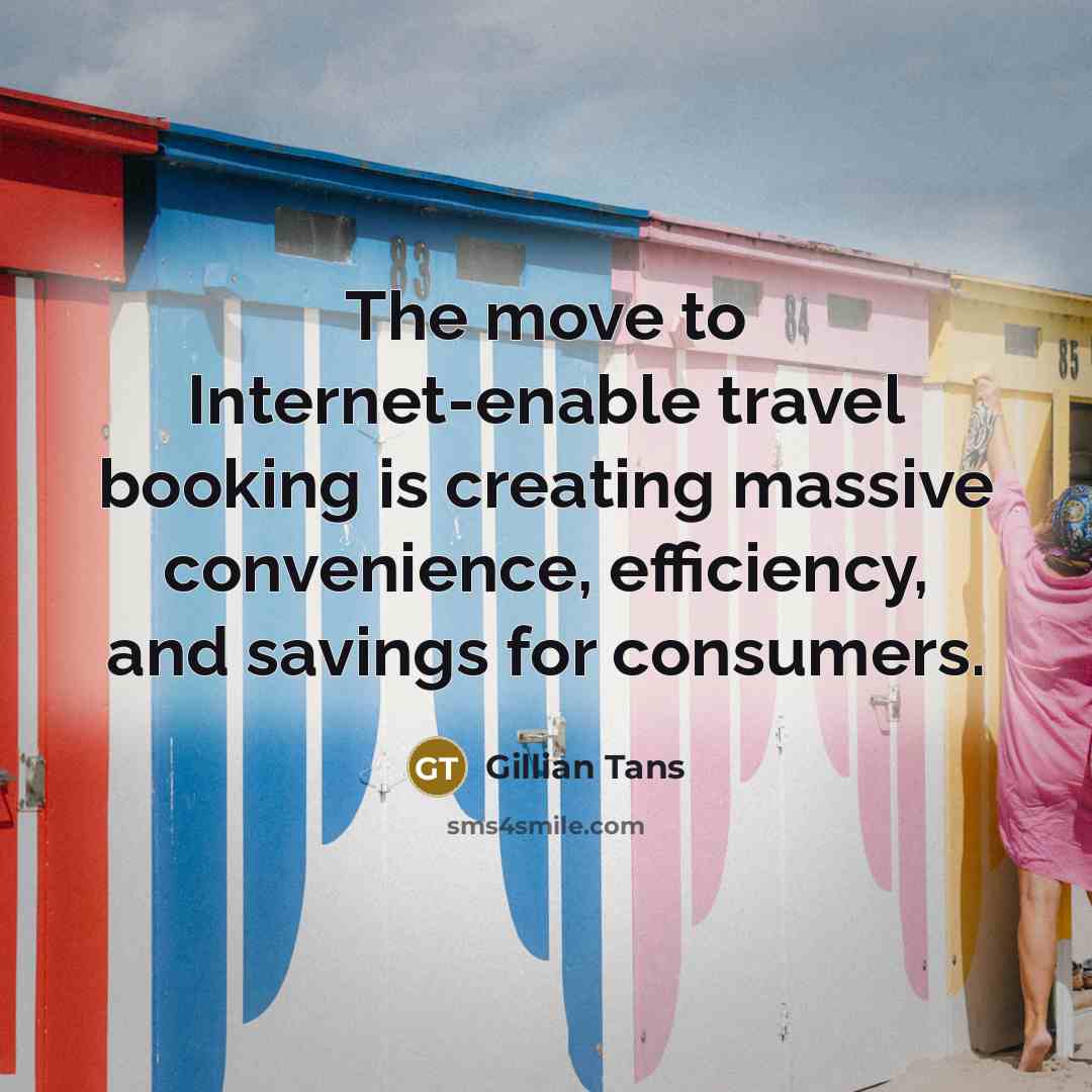 “The move to Internet-enable travel booking is creating massive convenience,…” quote by Gillian Tans