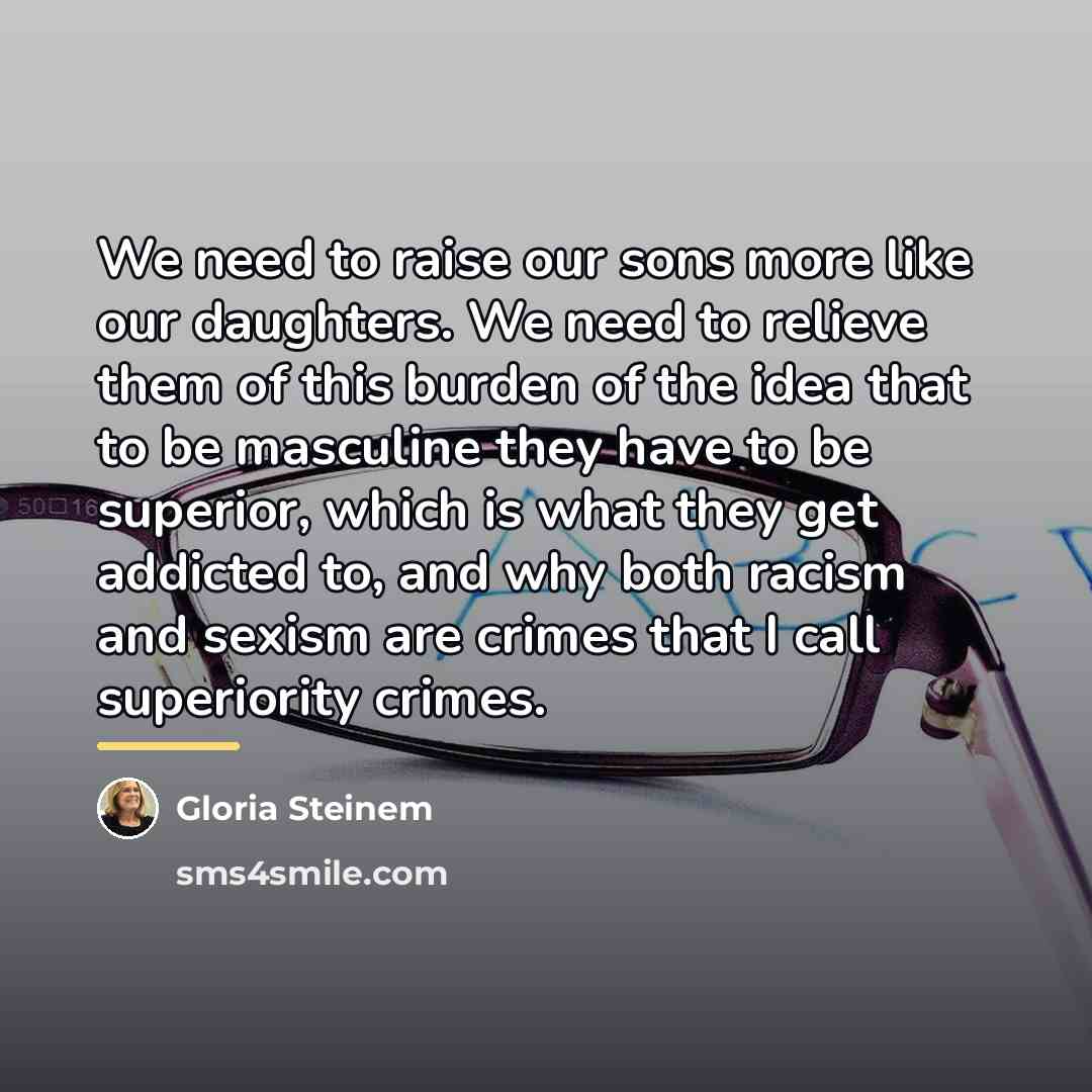 “We need to raise our sons more like our daughters.…” quote by Gloria Steinem